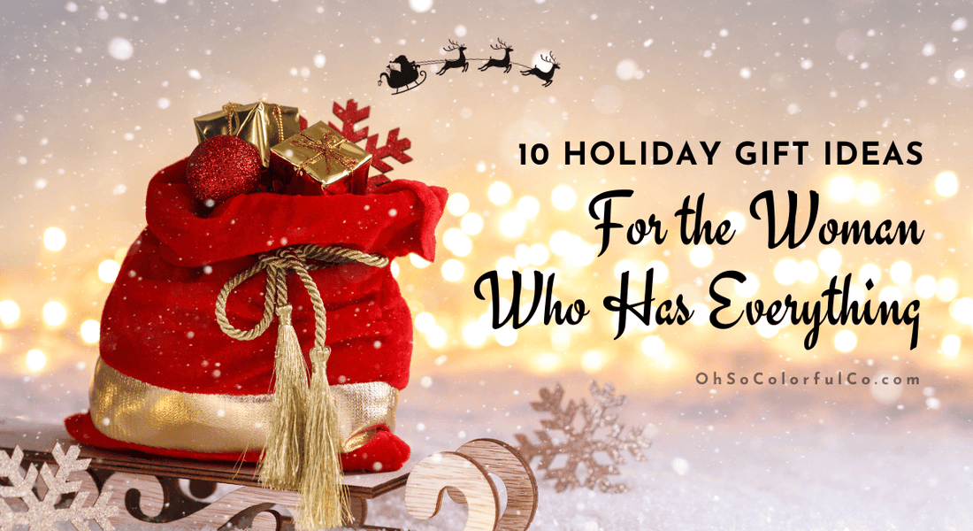 10 Holiday Gifts Ideas for the Woman Who Has Everything