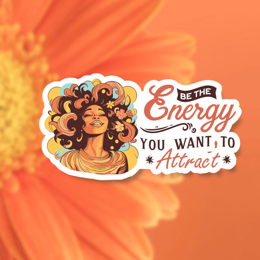 "Be The Energy You Want to Attract" Positive Affirmation Sticker | Melanin Sticker - TheHauteIcon